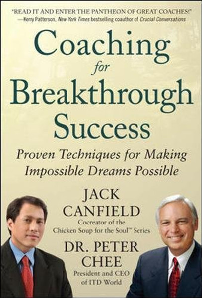 Coaching for Breakthrough Success: Proven Techniques for Making Impossible Dreams Possible