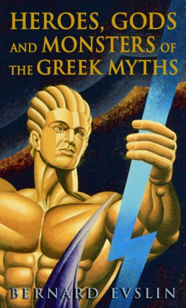 Heroes, Gods And Monsters Of The Greek Myths (Turtleback School & Library Binding Edition)