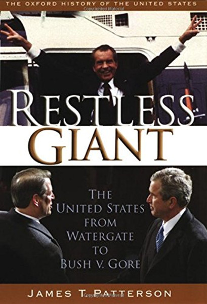 Restless Giant: The United States from Watergate to Bush vs. Gore (Oxford History of the United States, vol. 11)