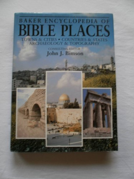 Baker Encyclopedia of Bible Places: Towns & Cities, Countries & States, Archaeology & Topography