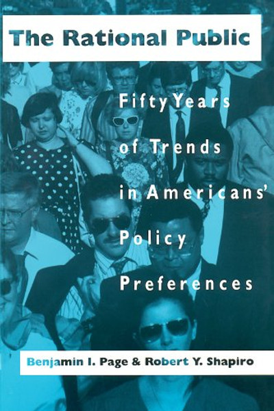 The Rational Public: Fifty Years of Trends in Americans' Policy Preferences (American Politics and Political Economy Series)