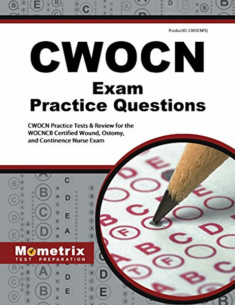 CWOCN Exam Practice Questions: CWOCN Practice Tests & Review for the WOCNCB Certified Wound, Ostomy, and Continence Nurse Exam (Mometrix Test Preparation)