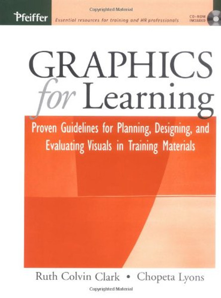 Graphics for Learning: Proven Guidelines for Planning, Designing, and Evaluating Visuals in Training Materials