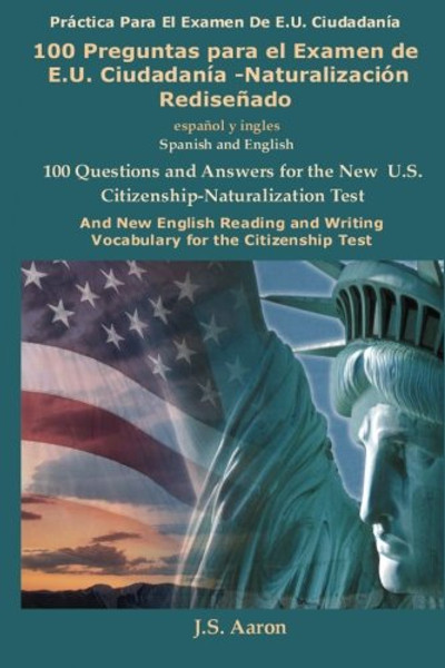 100 Preguntas para el Examen de E.U. Ciudadana-Naturalizacin Rediseado / 100 Questions for the New U.S. Citizenship Test (Spanish and English Edition)
