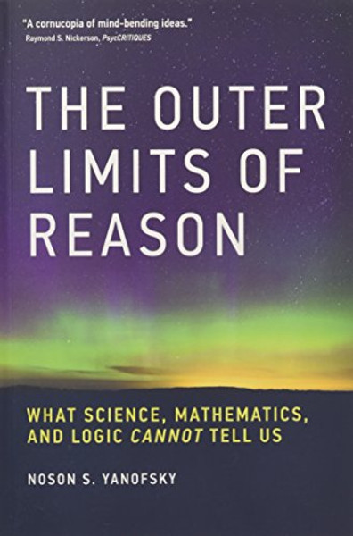 The Outer Limits of Reason: What Science, Mathematics, and Logic Cannot Tell Us (MIT Press)