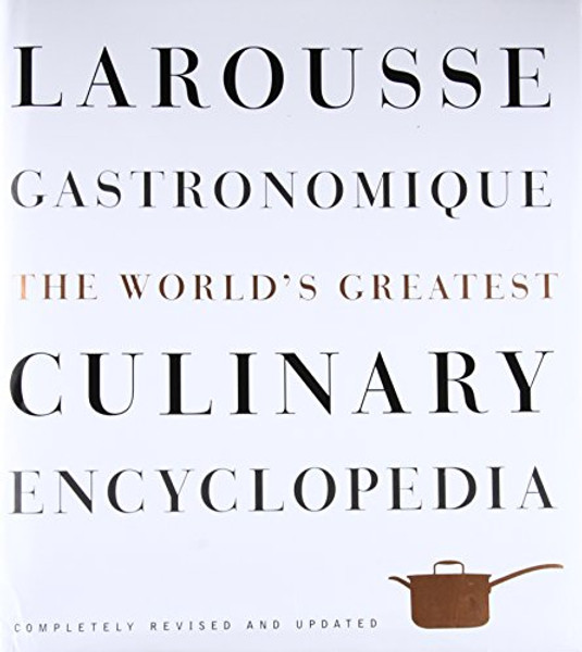 Larousse Gastronomique: The World's Greatest Culinary Encyclopedia, Completely Revised and Updated