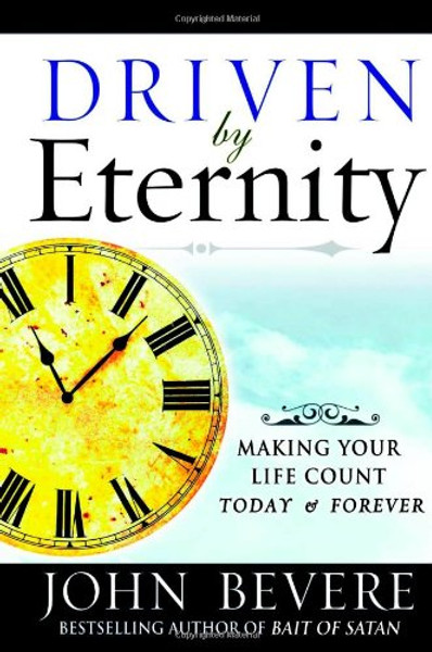 Driven by Eternity: Making Your Life Count Today & Forever