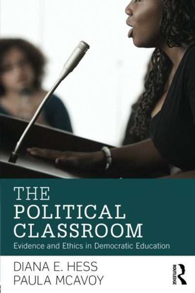 The Political Classroom: Evidence and Ethics in Democratic Education (Critical Social Thought)