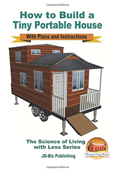 How to Build a Tiny Portable House - With Plans and Instructions