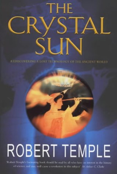 The Crystal Sun - Rediscovering a Lost Technology of the Ancient World