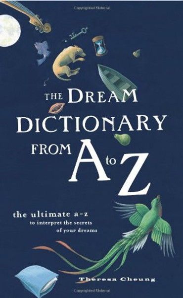 The Dream Dictionary from A to Z: The Ultimate A-Z to Interpret the Secrets of Your Dreams