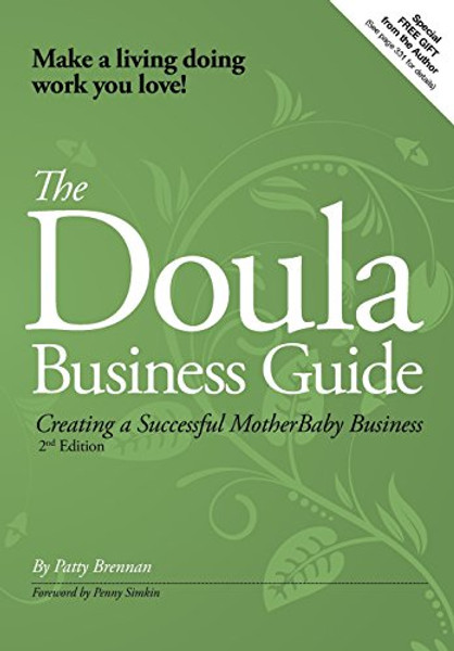 The Doula Business Guide: Creating a Successful Motherbaby Business 2nd Edition