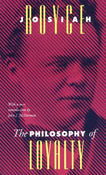The Philosophy of Loyalty (The Vanderbilt Library of American Philosophy)