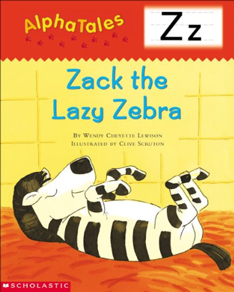 AlphaTales (Letter Z:  Zack the Lazy Zebra): A Series of 26 Irresistible Animal Storybooks That Build Phonemic Awareness & Teach Each letter of the Alphabet