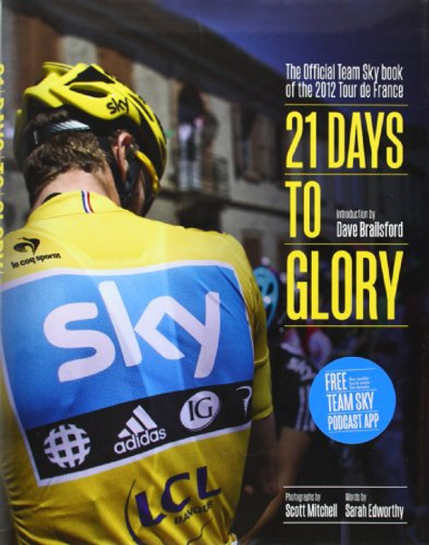 21 Days to Glory: The Official Team Sky Book of the 2012 Tour de France