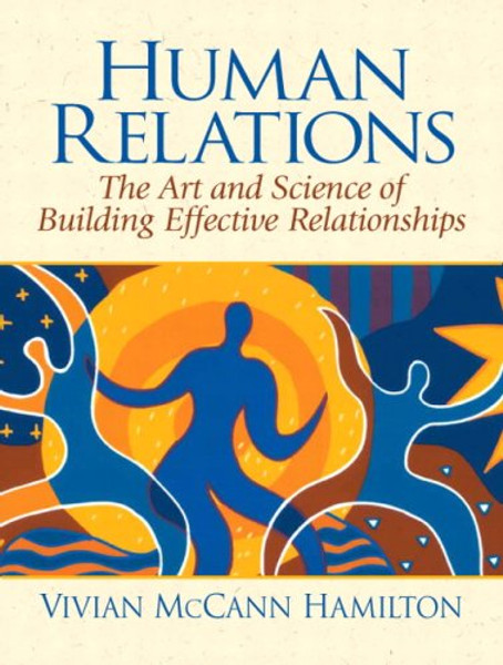 Human Relations: The Art and Science of Building Effective Relationships