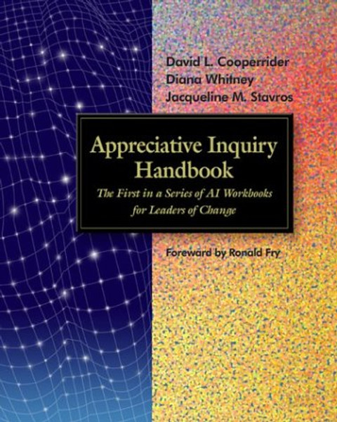 Appreciative Inquiry Handbook: The First in a Series of AI Workbooks for Leaders of Change (Book & CD) (Tools in Appreciative Inquiry, 1)