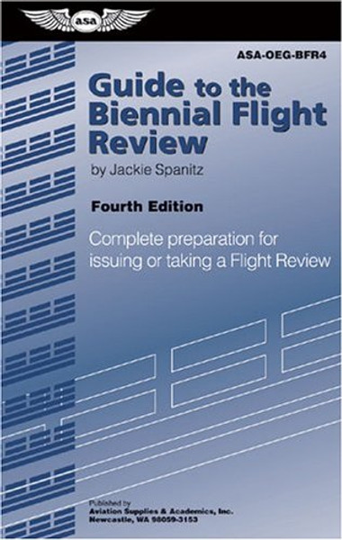 Guide to the Biennial Flight Review: Complete Preparation for Issuing or Taking a Flight Review (Oral Exam Guide series)