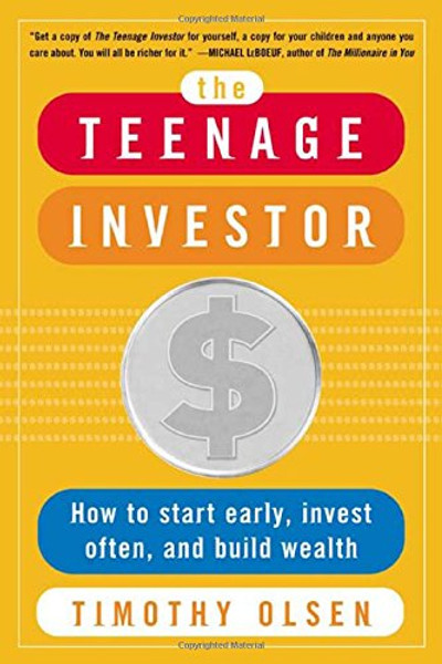 The Teenage Investor : How to Start Early, Invest Often & Build Wealth