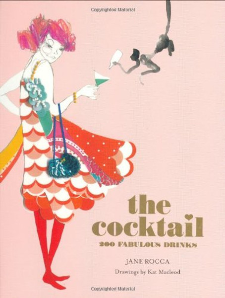 The Cocktail: 200 Fabulous Drinks