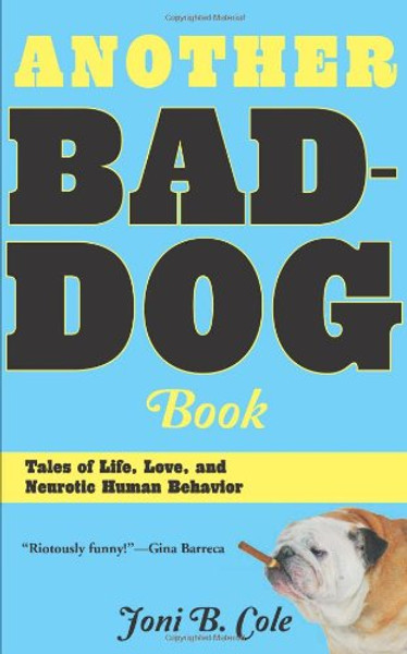 Another Bad-Dog Book: Tales of Life, Love, and Neurotic Human Behavior