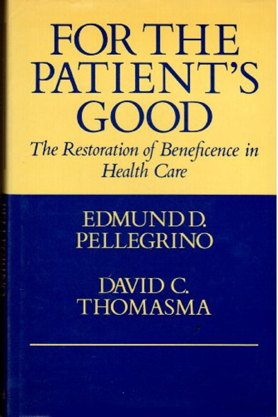 For the Patient's Good: The Restoration of Beneficence in Health Care
