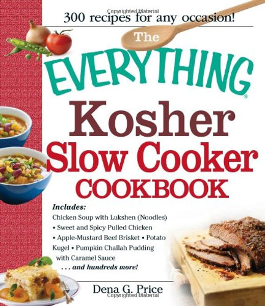 The Everything Kosher Slow Cooker Cookbook: Includes Chicken Soup with Lukshen Noodles, Apple-Mustard Beef Brisket, Sweet and Spicy Pulled Chicken, ... Pudding with Caramel Sauce and hundreds more!