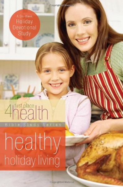 Healthy Holiday Living (First Place 4 Health Bible Study Series)