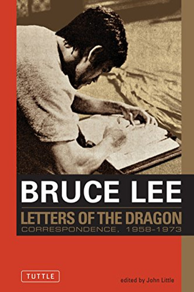 Bruce Lee: Letters of the Dragon: An Anthology of Bruce Lee's Correspondence with Family, Friends, and Fans 1958-1973 (Bruce Lee Library)