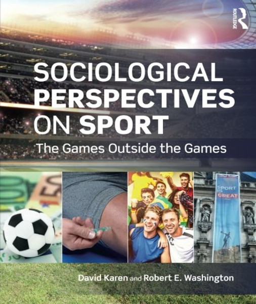 Sociological Perspectives on Sport: The Games Outside the Games (Sociology Re-Wired)