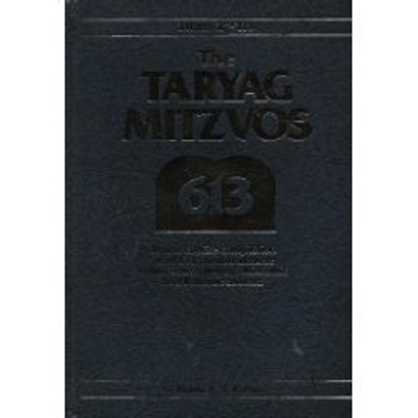 The Taryag Mitzvos: A new, concise compilation of all 613 commandments culled from Talmudic, Midrashic and Rabbinic souces