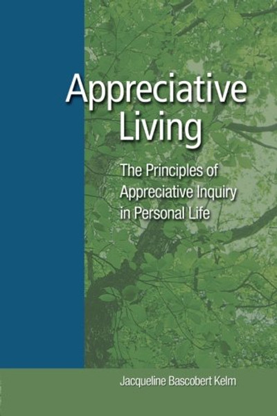 Appreciative Living: The Principles of Appreciative Inquiry in Personal Life