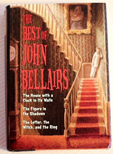 The Best of John Bellairs: The House with a Clock in Its Walls; The Figure in the Shadows; The Letter, the Witch, and the Ring