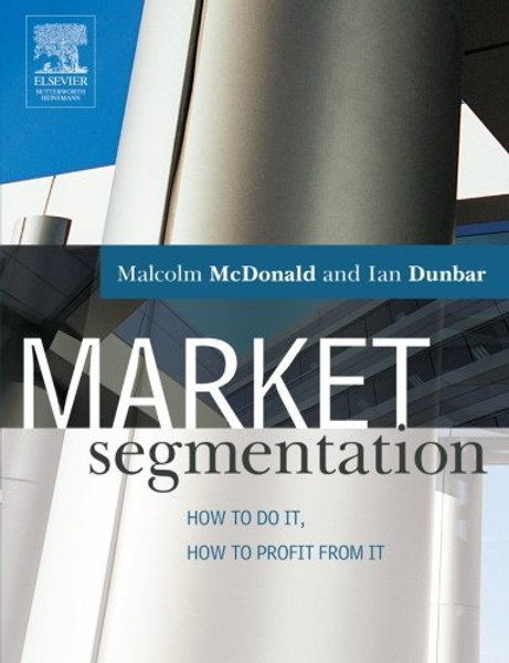 Market Segmentation: How to do it, how to profit from it