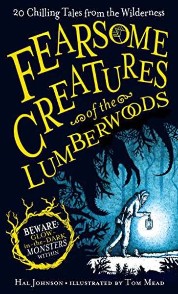 Fearsome Creatures of the Lumberwoods: 20 Chilling Tales from the Wilderness