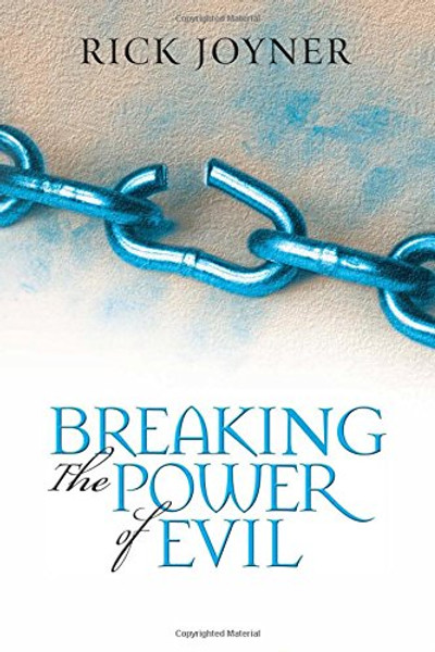 Breaking the Power of Evil: Winning the Battle for the Soul of Man