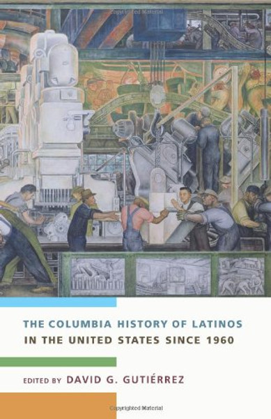 The Columbia History of Latinos in the United States Since 1960