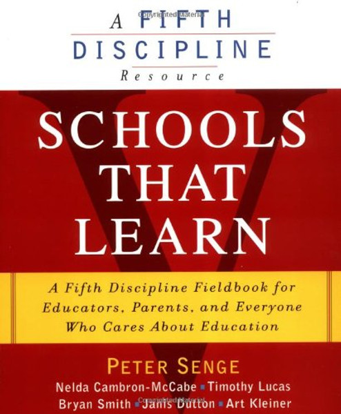 Schools That Learn: A Fifth Discipline Fieldbook for Educators, Parents and Everyone Who Cares About Education