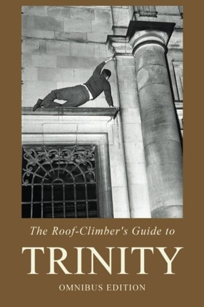 The Roof-Climber's Guide to Trinity: Omnibus Edition
