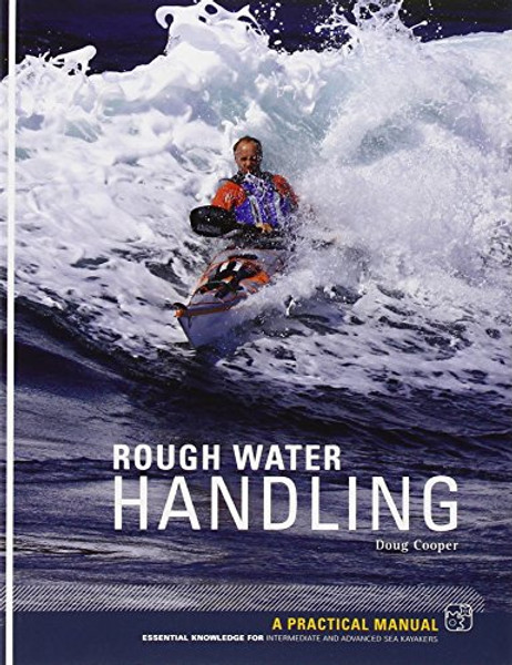 Rough Water Handling: A Practical Manual, Essential Knowledge for Intermediate and Advanced Paddlers