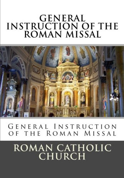 General Instruction Of The Roman Missal (G.I.R.M.)