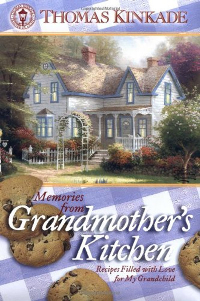 Memories from Grandmother's Kitchen: Recipes Filled With Love for My Grandchild (Kinkade, Thomas)
