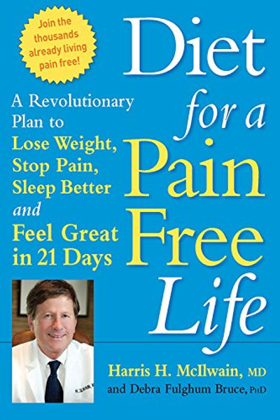 Diet for a Pain-Free Life: A Revolutionary Plan to Lose Weight, Stop Pain, Sleep Better and Feel Great in 21 Days