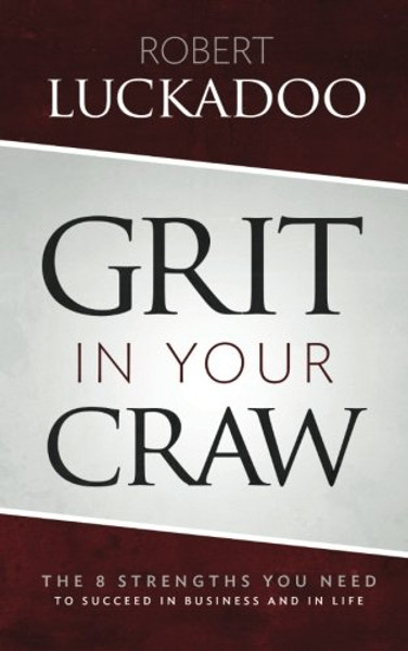 Grit in Your Craw: The 8 Strengths You Need to Succeed in Business and in Life