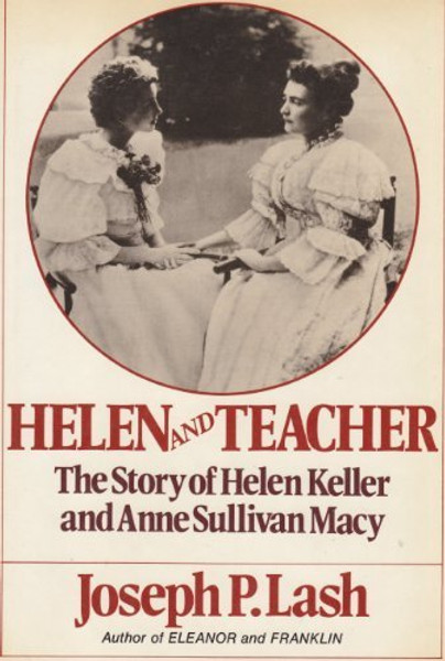 Helen and teacher: The story of Helen Keller and Anne Sullivan Macy (Radcliffe biography series)