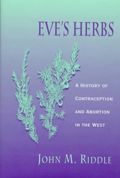 Eve's Herbs: A History of Contraception and Abortion in the West