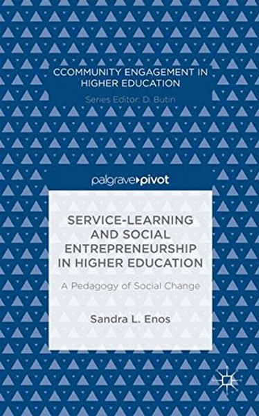 Service-Learning and Social Entrepreneurship in Higher Education: A Pedagogy of Social Change (Community Engagement in Higher Education)