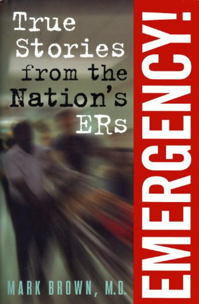 Emergency!:  True Stories from the Nation's ERs