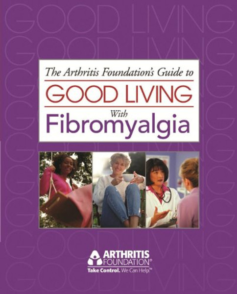 Good Living With Fibromyalgia (Arthritis Foundation's Guide to Good Living with Fibromyalgia)