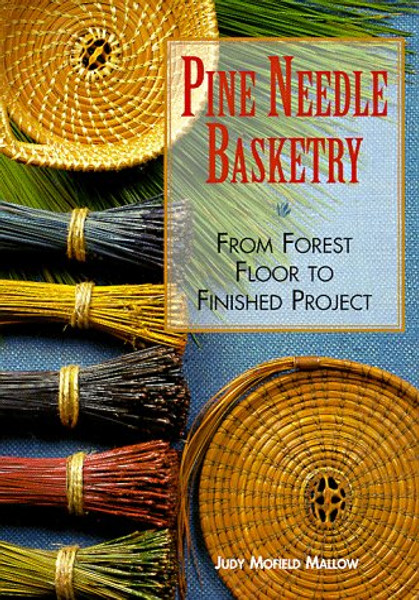 Pine Needle Basketry: From Forest Floor to Finished Project